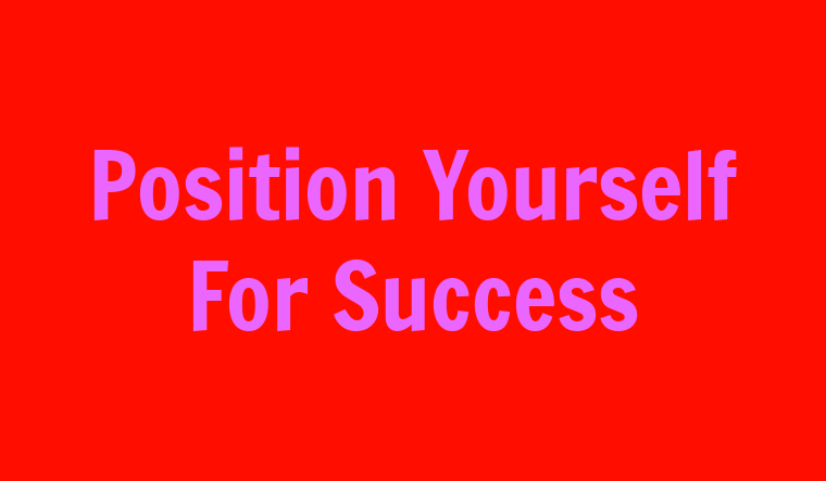 Position yourself for success