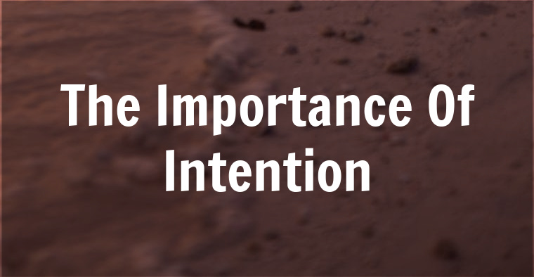 Intention Is Important